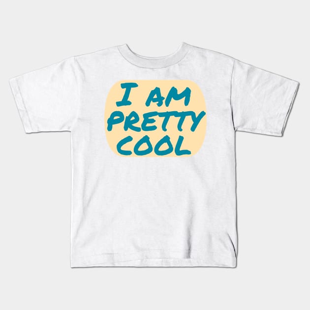 I Am Pretty Cool Kids T-Shirt by Fantasia7